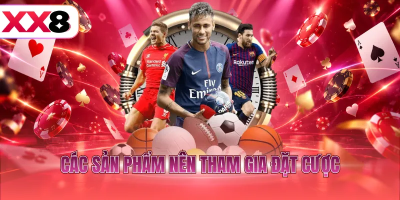 Các sản phẩm nên tham gia đặt cược
