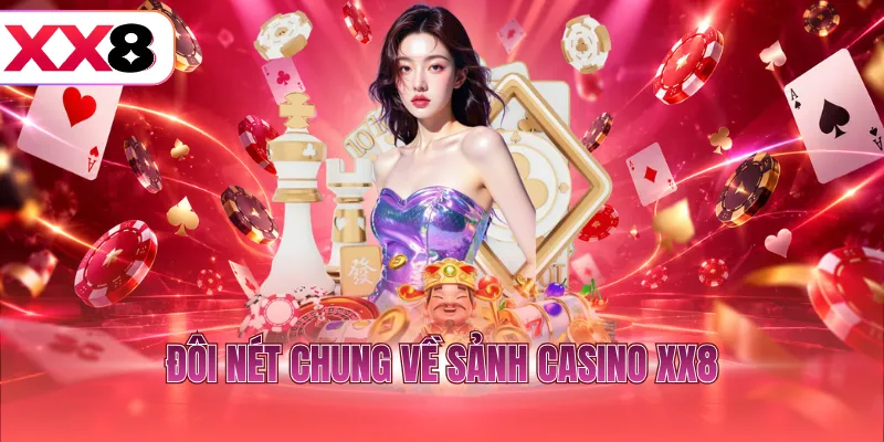 Đôi nét chung về sảnh Casino XX8