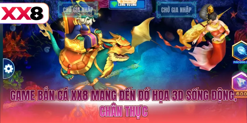 Game bắn cá XX8 mang đến đồ họa 3D sống động, chân thực