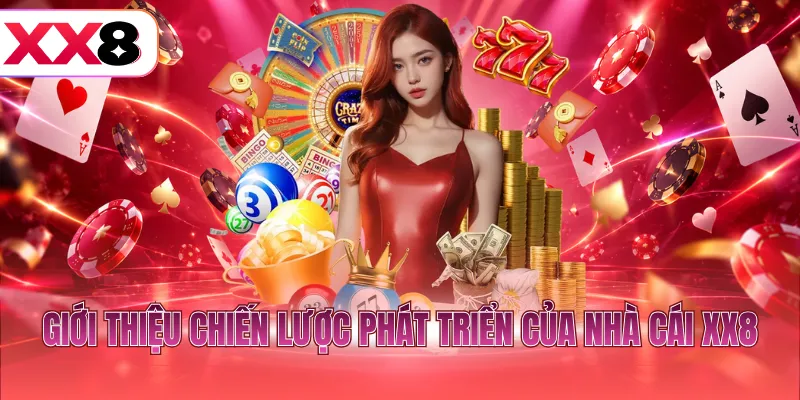 Giới thiệu chiến lược phát triển của nhà cái XX8
