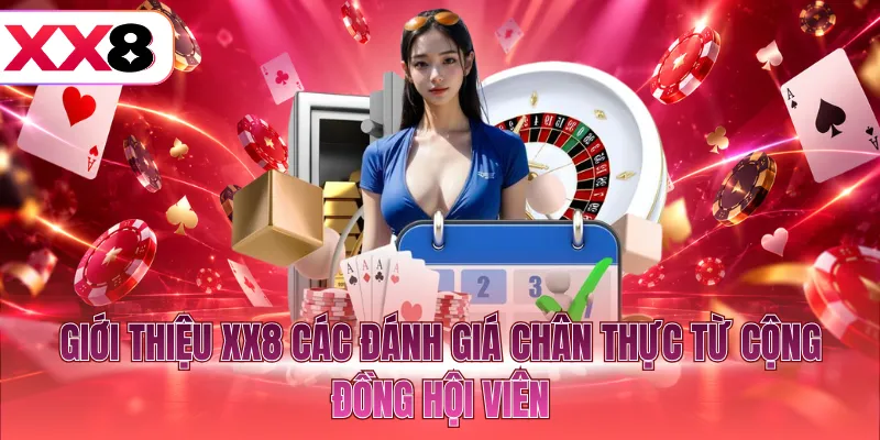 Giới thiệu XX8 các đánh giá chân thực từ cộng đồng hội viên