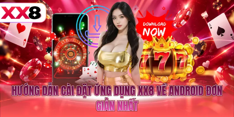 Hướng dẫn cài đặt ứng dụng XX8 về Android đơn giản nhất