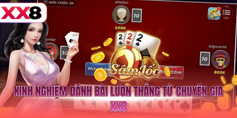 Kinh nghiệm đánh bài luôn thắng từ chuyên gia XX8