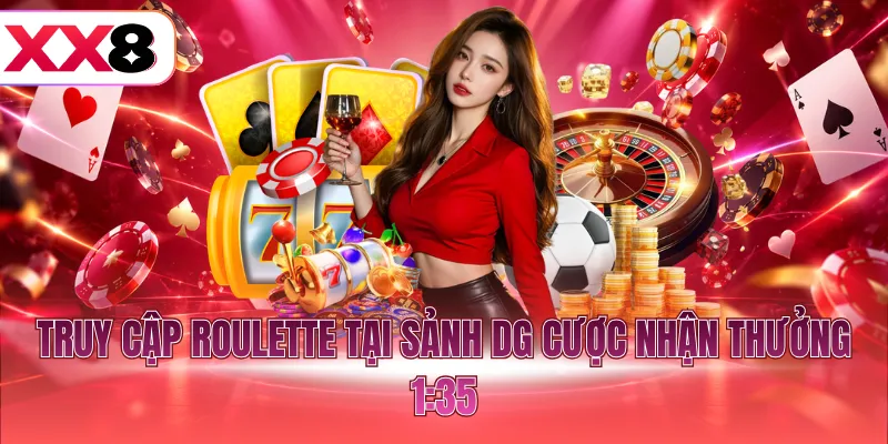 Truy cập Roulette tại sảnh DG cược nhận thưởng 1:35